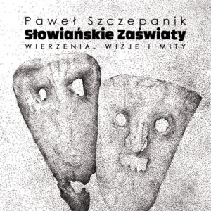 Słowiańskie zaświaty – Paweł Szczepanik