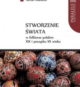 Stworzenie świata w folklorze polskim XIX i początku XX wieku – Adrian Mianecki
