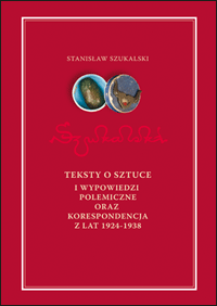 Teksty o sztuce i wypowiedzi polemiczne oraz korespondencja z lat 1924-1938 – Stanisław Szukalski