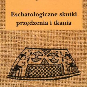 Eschatologiczne skutki przędzenia i tkania – Andrzej Mierzwiński
