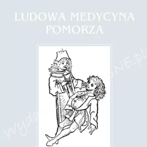 Ludowa medycyna Pomorza – Maciej Kwaśkiewicz