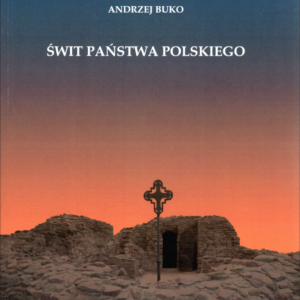 Świt państwa polskiego – Andrzej Buko