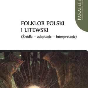 Folklor polski i litewski – Andrzej Baranow, Jarosław Ławski, Violetta Wróblewska (red.)