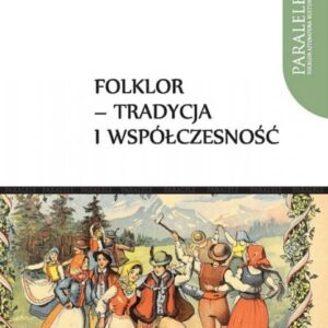 Folklor – tradycja i współczesność – Roksana Sitniewska, Elwira Wilczyńska, Violetta Wróblewska (red.)