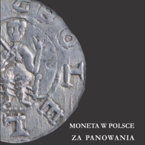 Moneta w Polsce za panowania Bolesława III Krzywoustego – Grzegorz Śnieżko