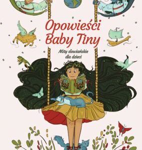 Opowieści Baby Tiny. Mity słowiańskie dla dzieci – Martina Mandera-Rzepczyńska