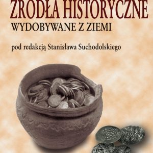 Źródła historyczne wydobywane z ziemi – Stanisław Suchodolski (red.)