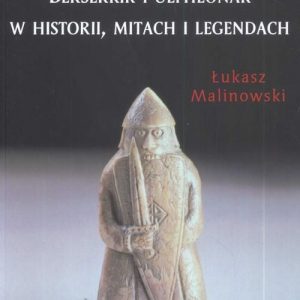 Berserkir i Ulfhednar w historii, mitach i legendach – Łukasz Malinowski