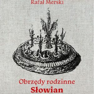 Obrzędy rodzinne Słowian – Rafał Merski