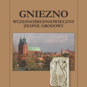 Gniezno – Przemysław Urbańczyk, Tomasz Sawicki, Magdalena Bis (red.)