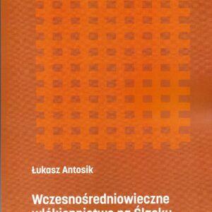 Wczesnośredniowieczne włókiennictwo na Śląsku (X-XIII w.) – Łukasz Antosik