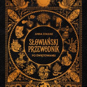 Słowiański przewodnik po świętowaniu – Anna Stasiak