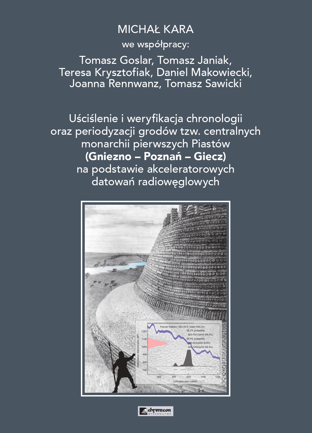 Uściślenie i weryfikacja chronologii oraz periodyzacji grodów tzw. centralnych monarchii pierwszych Piastów - Michał Kara