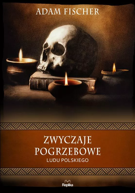 Adam Fischer „Zwyczaje pogrzebowe ludu polskiego” wyd. Replika