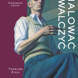 Malować i walczyć. Franciszek Frączek – Słońcesław z Żołyni – Tadeusz Zych