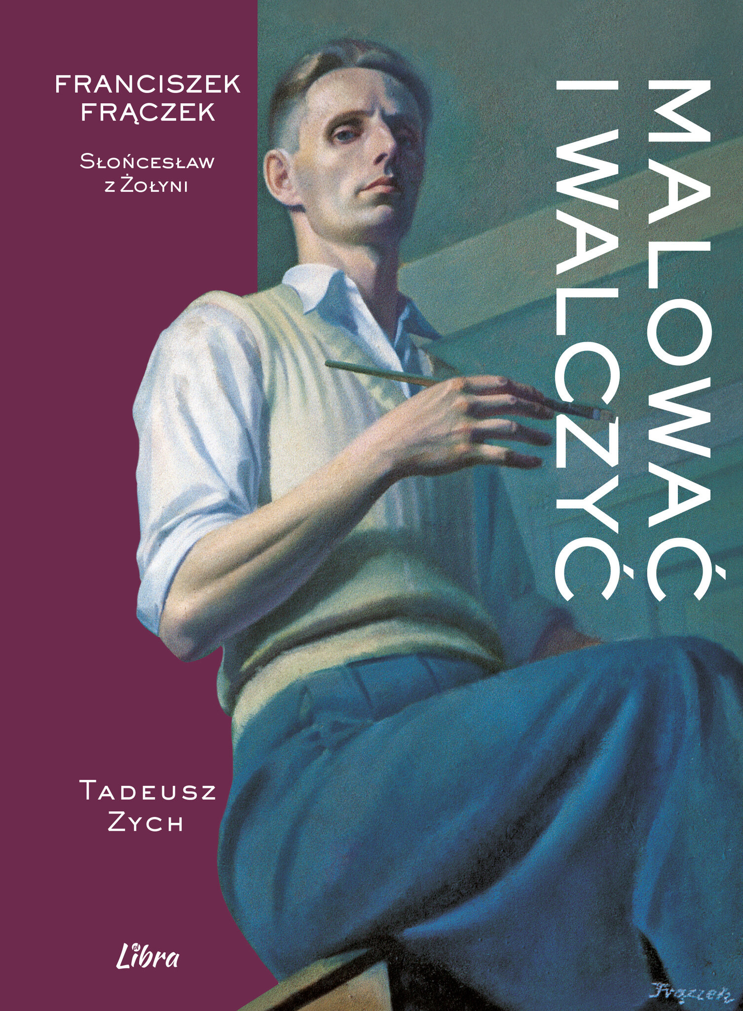 Malować i walczyć. Franciszek Frączek – Słońcesław z Żołyni Tadeusz Zych