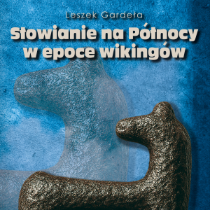 Słowianie na Północy w epoce wikingów – Leszek Gardeła