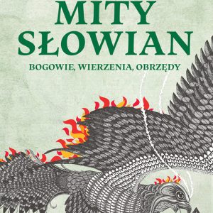 Mity Słowian. Bogowie, wierzenia, obrzędy – Aleksandra Seliga