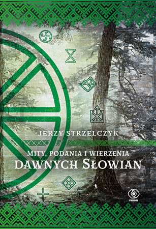 Mity, podania i wierzenia dawnych Słowian - Jerzy Strzelczyk